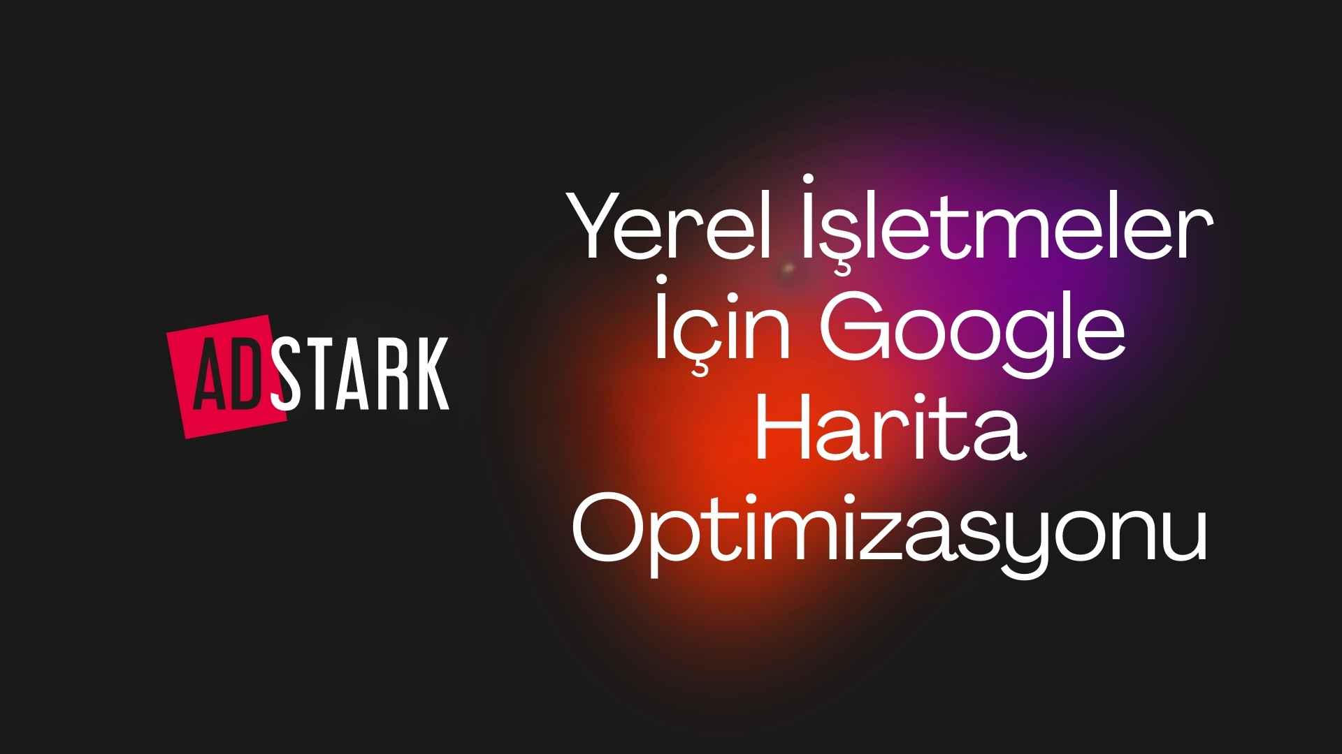 Google harita optimizasyonu
