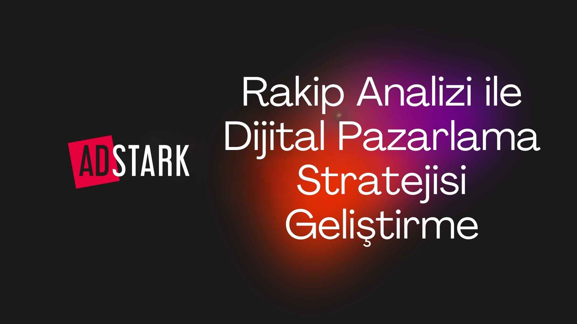 Rakip Analizi ve Dijital Pazarlama